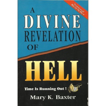 A Devine Revelation Of Hell by Marry K. Baxter